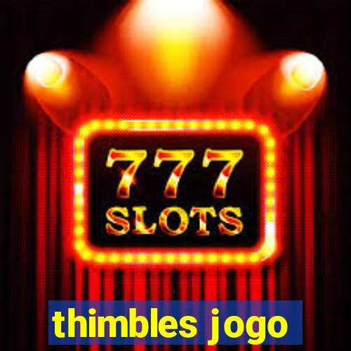 thimbles jogo